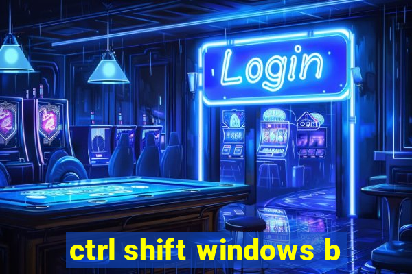 ctrl shift windows b